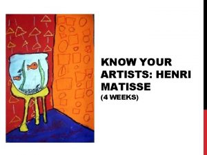 KNOW YOUR ARTISTS HENRI MATISSE 4 WEEKS WHO