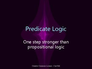 Predicate Logic One step stronger than propositional logic