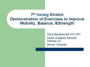 7 th Inning Stretch Demonstration of Exercises to