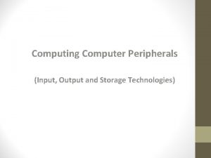 Computing Computer Peripherals Input Output and Storage Technologies