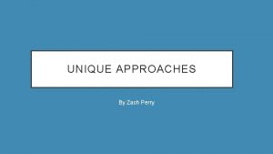 UNIQUE APPROACHES By Zach Perry CHRIS KILLIP Christopher