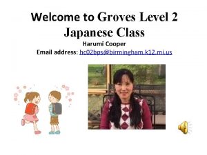 Welcome to Groves Level 2 Japanese Class Harumi