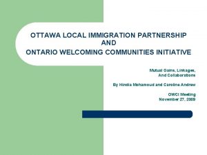 OTTAWA LOCAL IMMIGRATION PARTNERSHIP AND ONTARIO WELCOMING COMMUNITIES