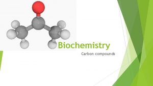 Biochemistry Carbon compounds Although water is the primary