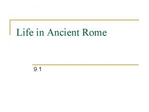 Life in Ancient Rome 9 1 Roman Culture