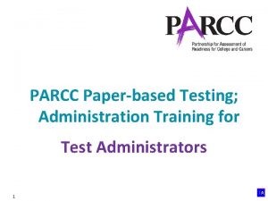 PARCC Paperbased Testing Administration Training for Test Administrators