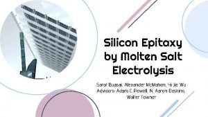 Silicon Epitaxy by Molten Salt Electrolysis Sarat Buasai