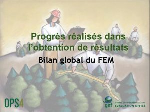 Progrs raliss dans lobtention de rsultats Bilan global