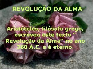 REVOLUO DA ALMA Aristteles filsofo grego escreveu este