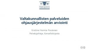 Valtakunnallisten palveluiden ohjausjrjestelmn arviointi Kristiina HormiaPoutanen Palvelujohtaja Kansalliskirjasto