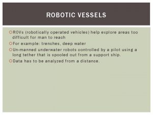 ROBOTIC VESSELS ROVs robotically operated vehicles help explore