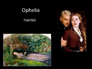 Ophelia Hamlet Ophelia Daughter of Polonius Sister of