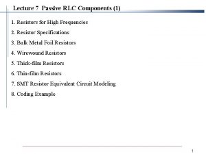 Lecture 7 Passive RLC Components 1 1 Resistors