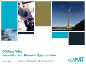Offshore Wind Innovation and Business Opportunities Jan 2017