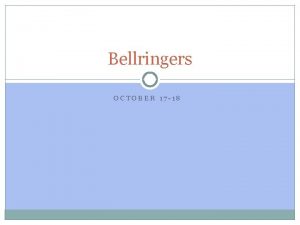 Bellringers OCTOBER 17 18 Monday October 17 Write