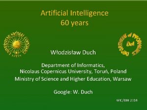 Artificial Intelligence 60 years Wodzisaw Duch Department of