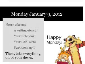 Monday January 9 2012 Please take out A