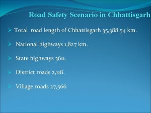 Road Safety Scenario in Chhattisgarh Total road length