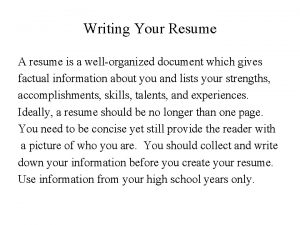 Writing Your Resume A resume is a wellorganized