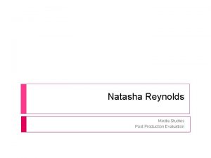 Natasha Reynolds Media Studies Post Production Evaluation Research