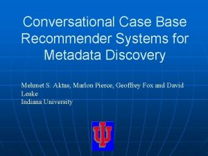 Conversational Case Base Recommender Systems for Metadata Discovery