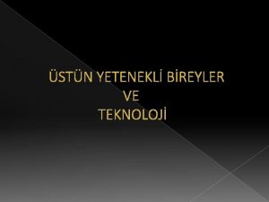 STN YETENEKL BREYLER VE TEKNOLOJ STN YETENEKL BREYLER