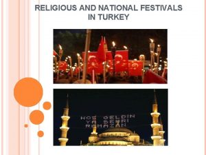 RELIGIOUS AND NATIONAL FESTIVALS IN TURKEY RELIGIOUS FESTIVALS