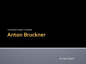 Semester Paper Content Anton Bruckner By Marc Babbel