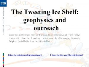 The Tweeting Ice Shelf geophysics and outreach Brice