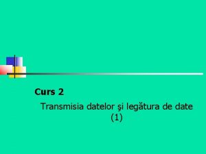 Curs 2 Transmisia datelor i legtura de date