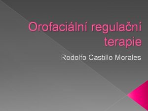 Orofaciln regulan terapie Rodolfo Castillo Morales Historie potek