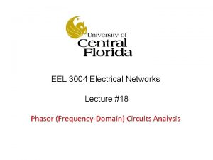 EEL 3004 Electrical Networks Lecture 18 Phasor FrequencyDomain