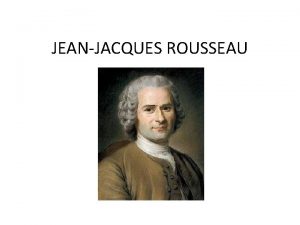 JEANJACQUES ROUSSEAU ORDRE DU JOUR Biographie de JeanJacques