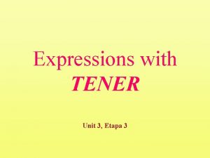 Expressions with TENER Unit 3 Etapa 3 In