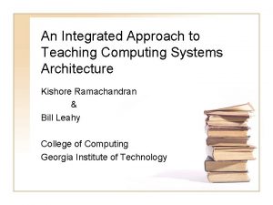 An Integrated Approach to Teaching Computing Systems Architecture