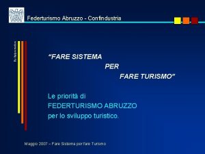 By Italpromotion Federturismo Abruzzo Confindustria FARE SISTEMA PER