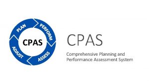 CPAS Comprehensive Planning and Performance Assessment System CPAS