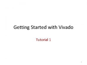 Getting Started with Vivado Tutorial 1 1 2