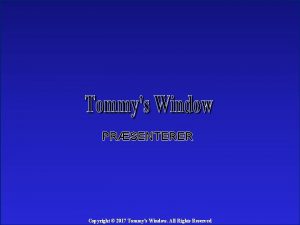 PRSENTERER Copyright 2017 Tommys Window All Rights Reserved