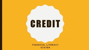 CREDIT FINANCIAL LITERACY STATER DEFINE THE FOLLOWING TERMS