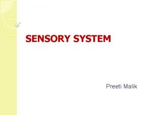 SENSORY SYSTEM Preeti Malik Structure and Function Sensory