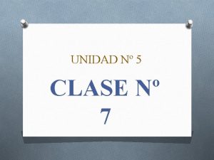 UNIDAD N 5 CLASE N 7 OBJETIVOS DE