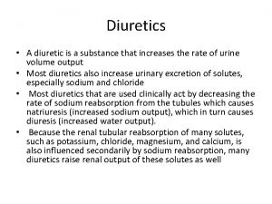 Diuretics A diuretic is a substance that increases