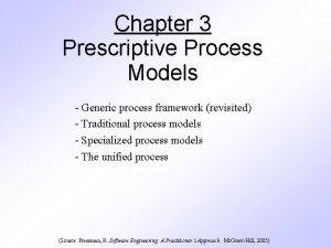 Chapter 3 Prescriptive Process Models Generic process framework