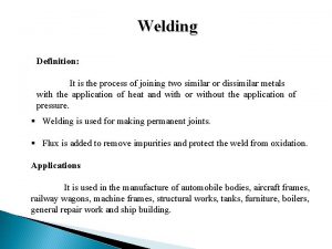 Welding Definition It is the process of joining