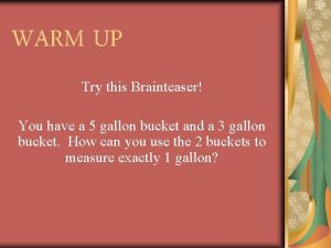 WARM UP Try this Brainteaser You have a
