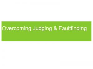 Overcoming Judging Faultfinding I What Judging Is Wrong