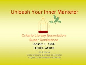 Unleash Your Inner Marketer Ontario Library Association Super