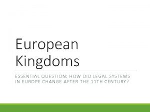 European Kingdoms ESSENTIAL QUESTION HOW DID LEGAL SYSTEMS