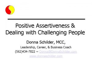Positive Assertiveness Dealing with Challenging People Donna Schilder